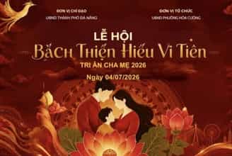 Lễ hội Bách Thiện Hiếu Vi Tiên - Tri ân Cha Mẹ 2026