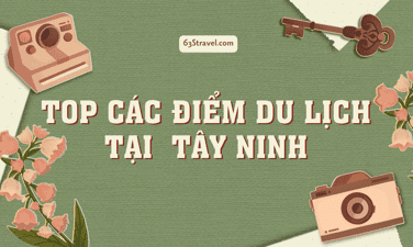 Khám phá 10+ điểm du lịch tại Tây Ninh đẹp trứ danh hút nhiều du khách