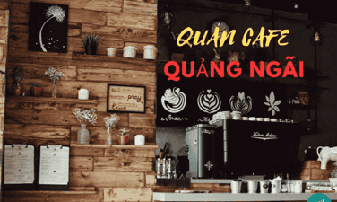 Top 10 quán cafe ở Quảng Ngãi view sống ảo cực đẹp