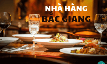 Top 8 nhà hàng Bắc Giang khiến thực khách mê mẩn