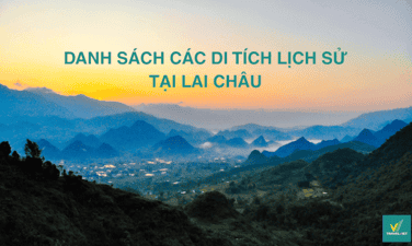 Danh sách 10+ di tích lịch sử tại Lai Châu nổi tiếng