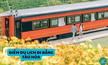 Top 8 điểm du lịch đi bằng tàu hỏa đẹp như tranh vẽ ở Việt Nam
