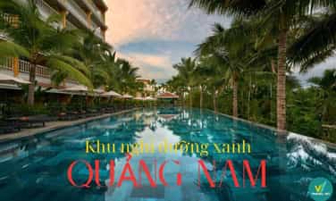 Top 8 khu nghỉ dưỡng xanh tại Quảng Nam nổi tiếng hút khách
