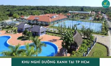 Top 8 khu nghỉ dưỡng xanh tại TP HCM view đẹp, cực chill
