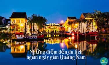 Những điểm đến du lịch ngắn ngày gần Quảng Nam siêu đẹp
