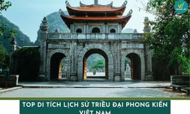 越南封建王朝:精选不容错过的历史遗迹