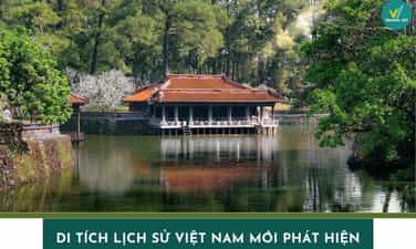 Top 10 di tích lịch sử Việt Nam mới phát hiện gây bất ngờ