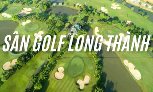 Sân Golf Long Thành – Điểm Dừng Chân Hấp Dẫn Chinh Phục Đông Đảo Du Khách Trong Nước & Nhật Bản