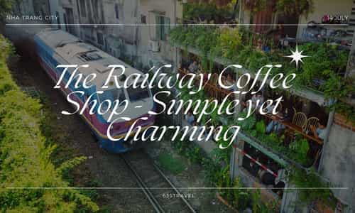 Simple Yet Charming: The Railway Coffee Shop In Nha Trang