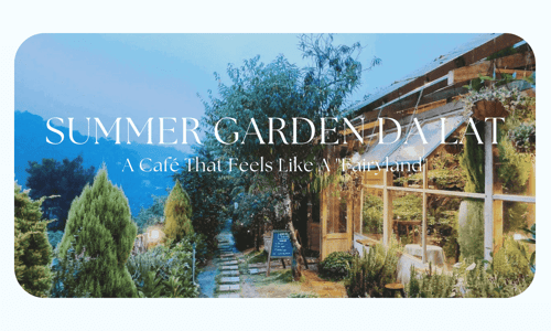 Summer Garden Da Lat – A Café That Feels Like A "Fairyland"