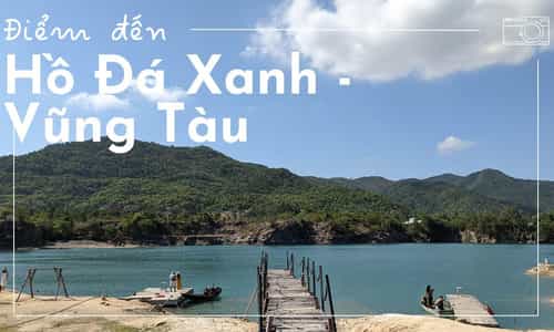 Hồ Đá Xanh Vũng Tàu - Điểm Đến Tuyệt Đẹp Cho Những Tín Đồ Sống Ảo