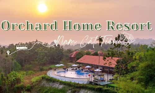 Orchard Home Resort Nam Cát Tiên – Trải Nghiệm Kỳ Nghỉ "Xanh" Trong Lòng Mẹ Thiên Nhiên