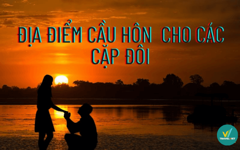 10 địa điểm cầu hôn cho các cặp đôi ở Việt Nam siêu HOT
