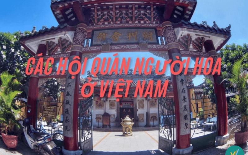 Khám phá 11 hội quán người Hoa ở Việt Nam nổi tiếng