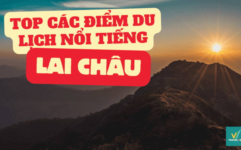 Top 9+ điểm du lịch tại Lai Châu đáng trải nghiệm nhất