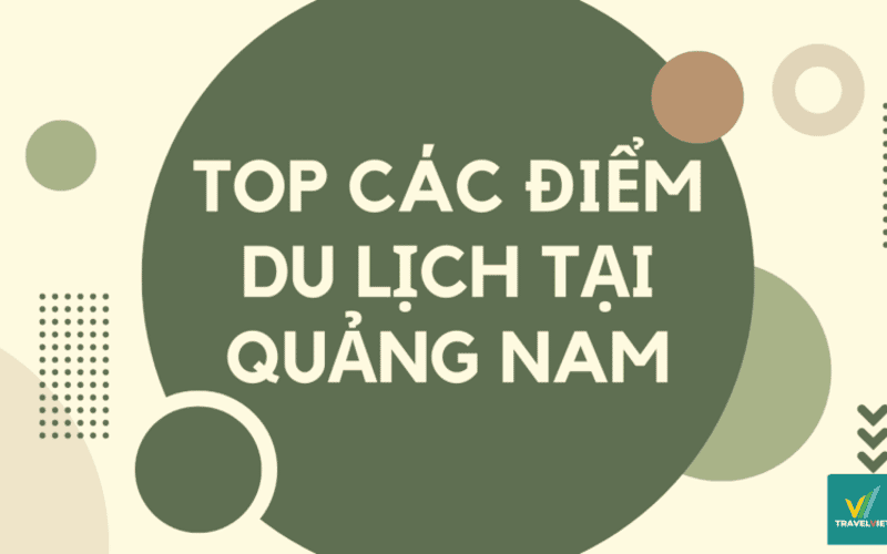 Top 10+ địa điểm du lịch tại Quảng Nam khiến bạn yêu ngay từ cái nhìn đầu tiên