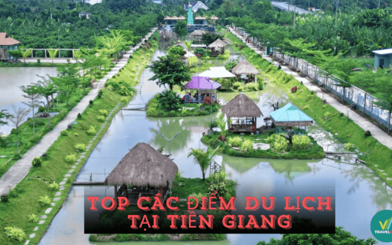 Top 8+ điểm du lịch tại Tiền Giang nổi tiếng cho bạn tha hồ “sống ảo”