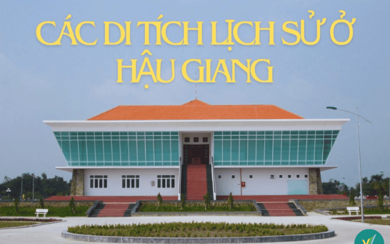 Top 11 di tích lịch sử Hậu Giang nổi tiếng đừng bỏ lỡ