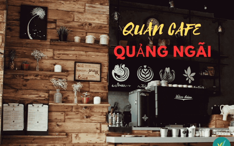 Top 10 quán cafe ở Quảng Ngãi view sống ảo cực đẹp