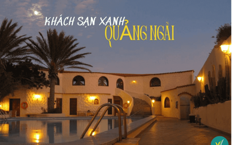 Top 10 khách sạn xanh tại Quảng Ngãi cho chuyến đi thư giãn tuyểt vời