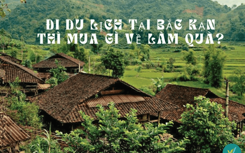 Đi du lịch tại Bắc Kạn thì mua gì về làm quà?