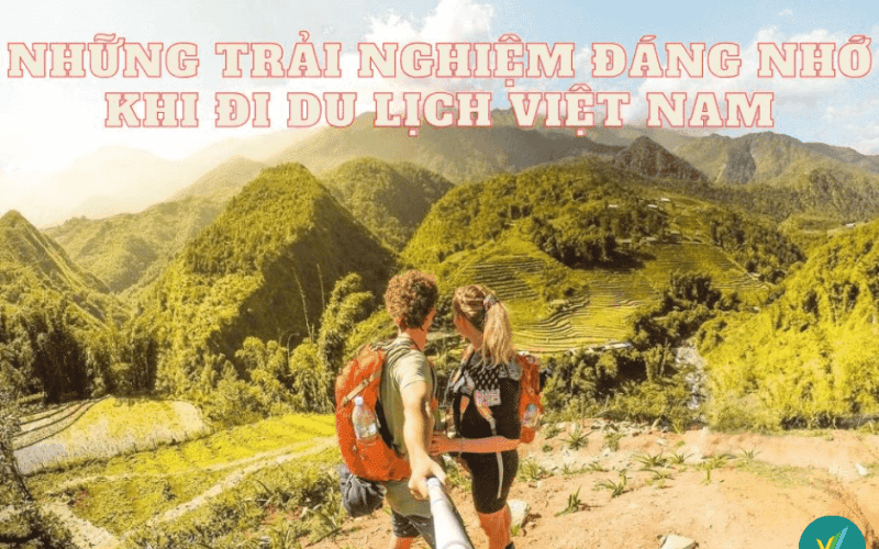 Tổng hợp những trải nghiệm đáng nhớ khi đi du lịch Việt Nam