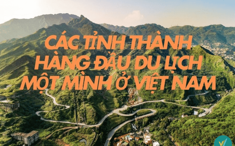 Top tỉnh/thành phố hàng đầu điểm đến du lịch một mình ở Việt Nam