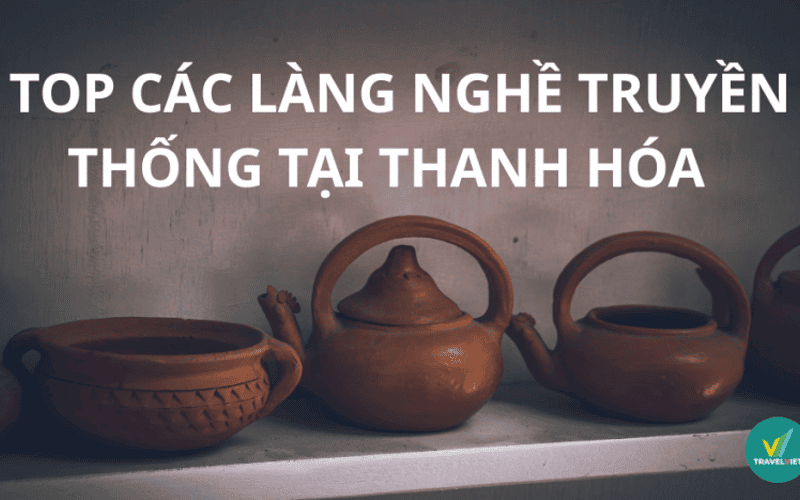 Top 9+ làng nghề truyền thống ở Thanh Hóa còn “giữ lửa” đến nay