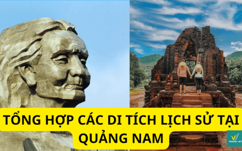 Khám phá 10+ di tích lịch sử tại Quảng Nam tuyệt đẹp, thỏa sức khám phá