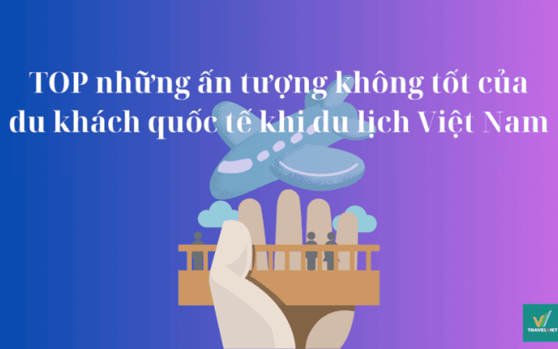 国际游客前往越南旅游时最负面的印象