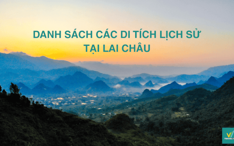 Danh sách 10+ di tích lịch sử tại Lai Châu nổi tiếng