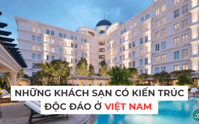 Gợi ý những khách sạn có kiến trúc độc đáo tại Việt Nam
