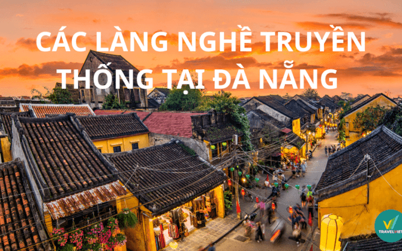 Khám phá 5+ làng nghề truyền thống ở Đà Nẵng nổi tiếng nhất