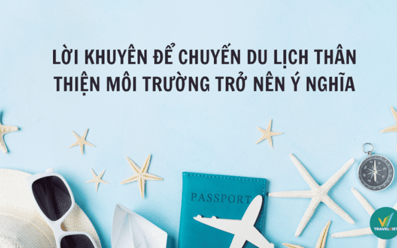 8 Lời khuyên để chuyến du lịch thân thiện môi trường trở nên ý nghĩa