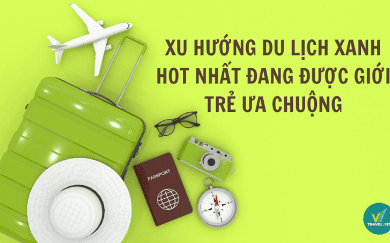 06 Xu hướng du lịch xanh HOT nhất đang được giới trẻ ưa chuộng