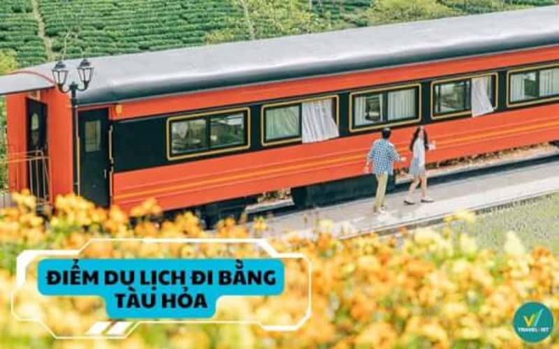 Top 8 điểm du lịch đi bằng tàu hỏa đẹp như tranh vẽ ở Việt Nam