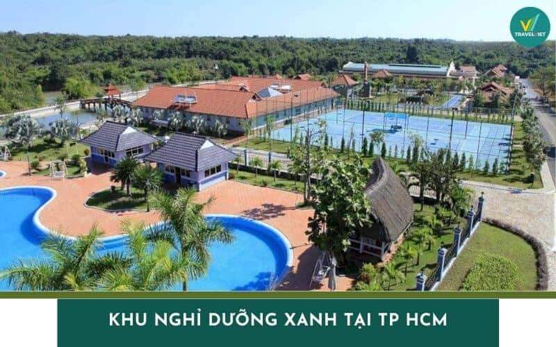Top 8 khu nghỉ dưỡng xanh tại TP HCM view đẹp, cực chill