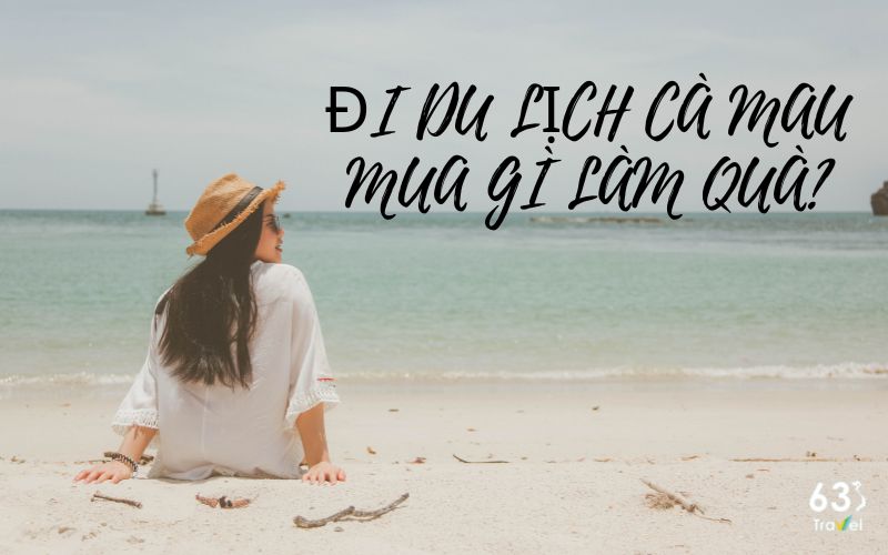 Đi du lịch tại Cà Mau thì mua gì về làm quà?