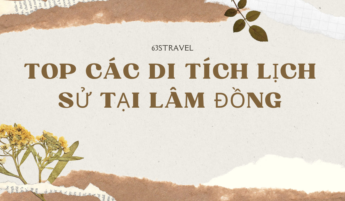 Top 11+ di tích lịch sử tại Lâm Đồng nổi tiếng và ý nghĩa nhất
