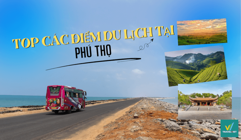 [Tổng hợp] Khám phá 15+ điểm du lịch tại Phú Thọ đáng trải nghiệm