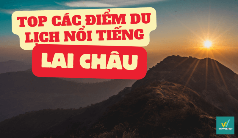 Top 9+ điểm du lịch tại Lai Châu đáng trải nghiệm nhất