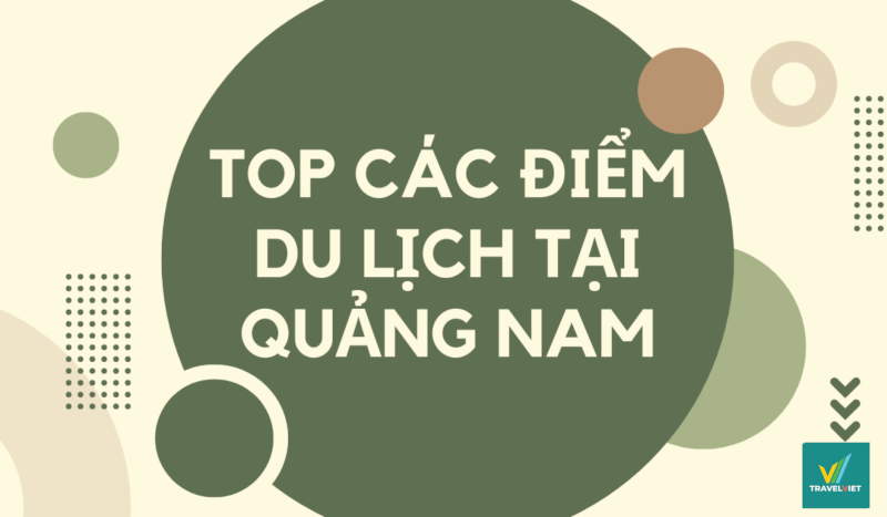 Top 10+ địa điểm du lịch tại Quảng Nam khiến bạn yêu ngay từ cái nhìn đầu tiên