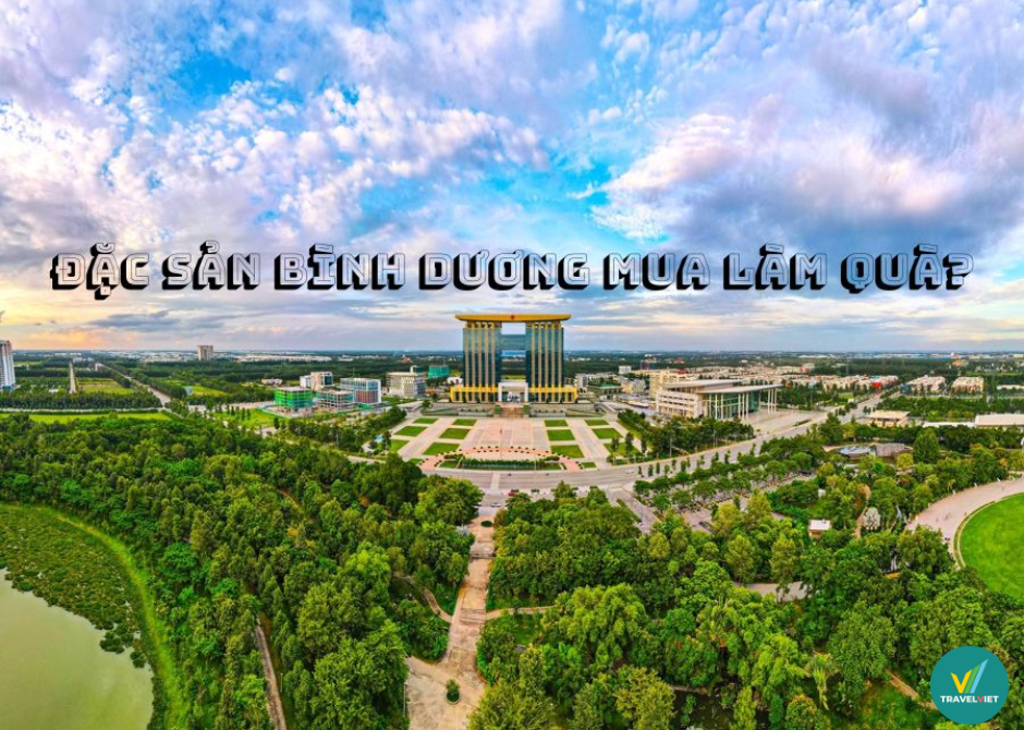 Đi du lịch tại Bình Dương thì mua gì về làm quà?