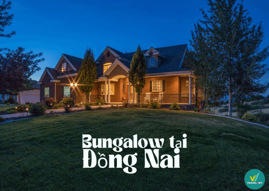 Top 4 Bungalow tại Đồng Nai giá rẻ view đẹp đáng chọn nghỉ