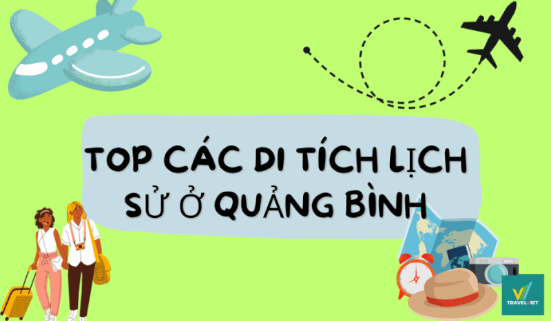 TOP 10+ di tích lịch sử tại Quảng Bình nổi tiếng trường tồn qua năm tháng