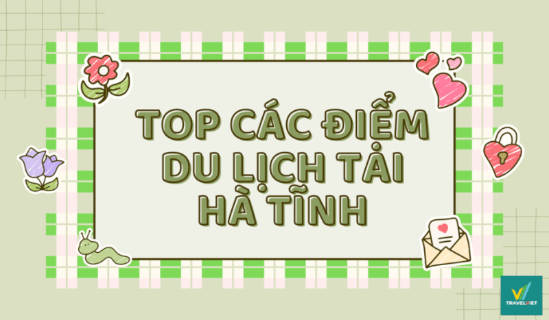 Top 9+ địa điểm du lịch tại Hà Tĩnh tuyệt đẹp nhất định phải trải nghiệm