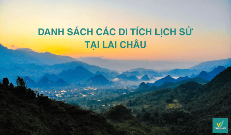 Danh sách 10+ di tích lịch sử tại Lai Châu nổi tiếng