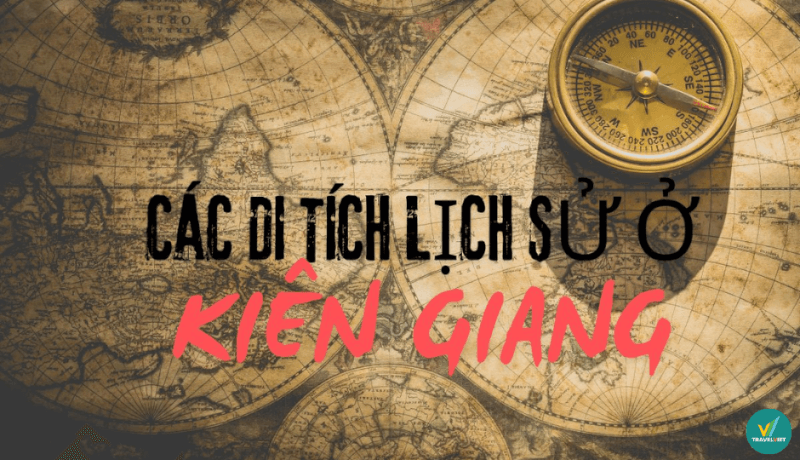 Top 11 di tích lịch sử tại Kiên Giang nổi tiếng nên ghé