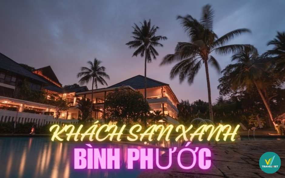 Top các khách sạn xanh tại Bình Phước vừa đẹp vừa giá tốt