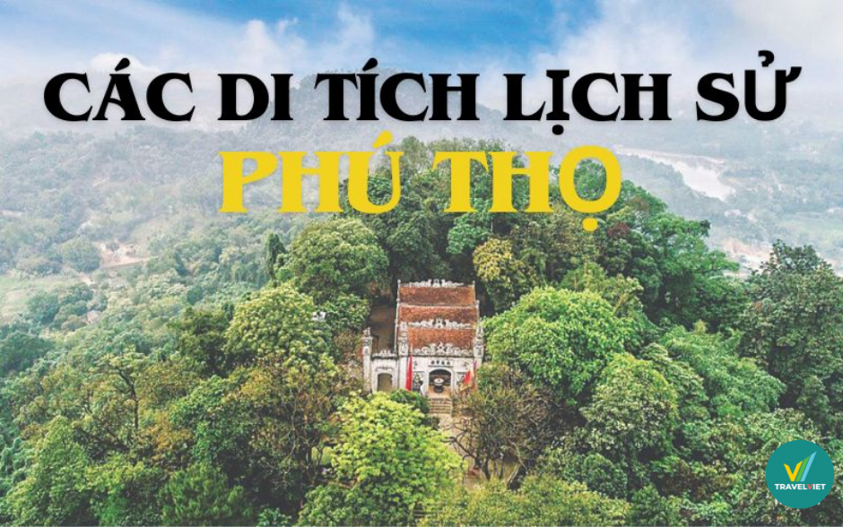 Top 15 di tích lịch sử tại Phú Thọ cho bạn khám phá
